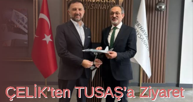 Rektör Çelik’ten TUSAŞ Genel Müdürü Dr. Mehmet Demiroğlu’nu ziyaret