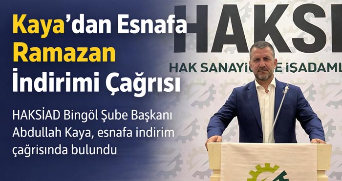 HAKSİAD Şube Başkanı Kaya’dan esnafa Ramazan indirimi çağrısı