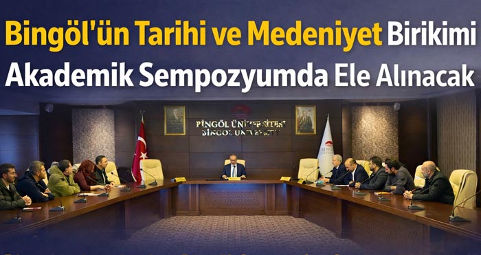 Bingöl’ün tarihi, kültürü ve medeniyeti bilimsel sempozyumda ele alınacak