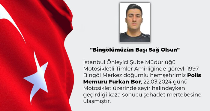 Bingöllü polis memuru Furkan Bor trafik kazasında şehit oldu